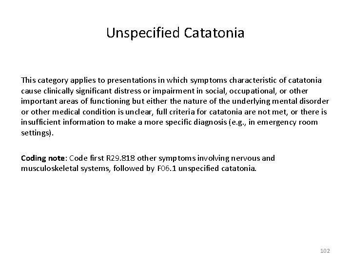 Unspecified Catatonia This category applies to presentations in which symptoms characteristic of catatonia cause