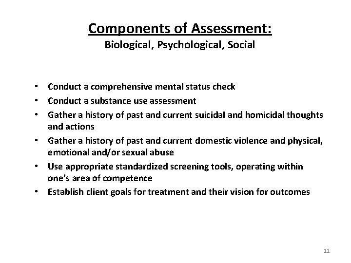 Components of Assessment: Biological, Psychological, Social • Conduct a comprehensive mental status check •