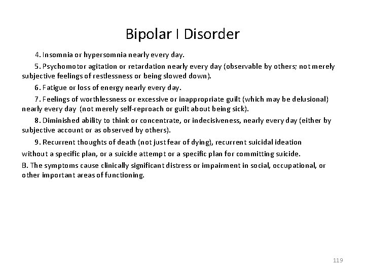 Bipolar I Disorder 4. Insomnia or hypersomnia nearly every day. 5. Psychomotor agitation or