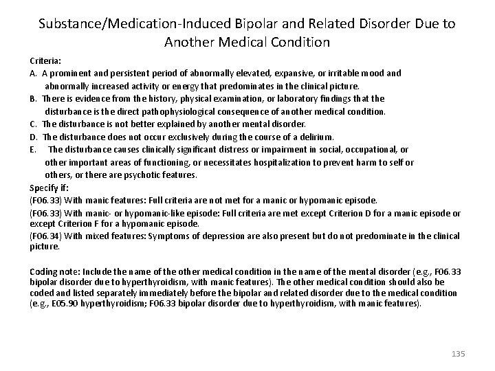 Substance/Medication-Induced Bipolar and Related Disorder Due to Another Medical Condition Criteria: A. A prominent