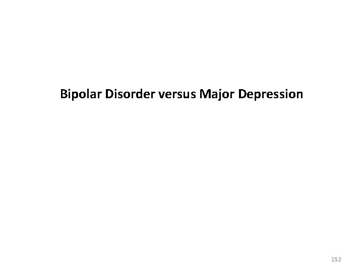 Bipolar Disorder versus Major Depression 152 