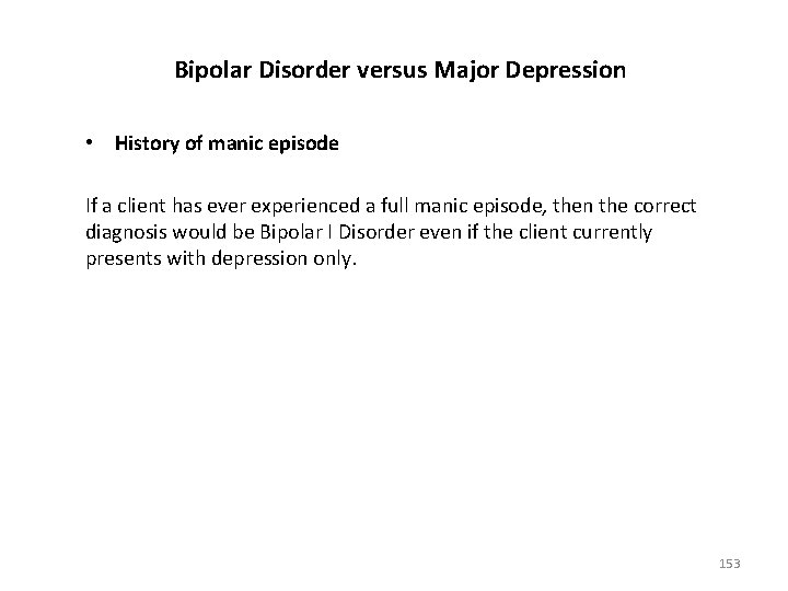 Bipolar Disorder versus Major Depression • History of manic episode If a client has