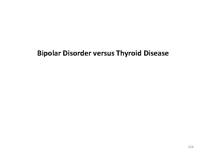 Bipolar Disorder versus Thyroid Disease 154 