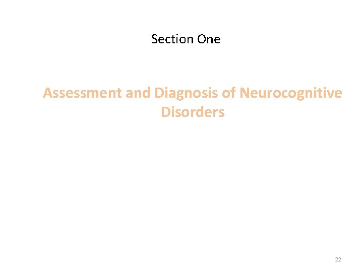 Section One Assessment and Diagnosis of Neurocognitive Disorders 22 