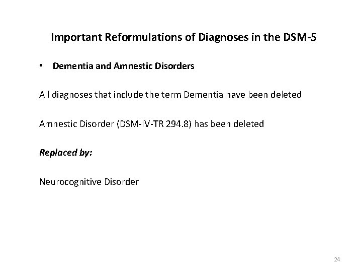 Important Reformulations of Diagnoses in the DSM-5 • Dementia and Amnestic Disorders All diagnoses