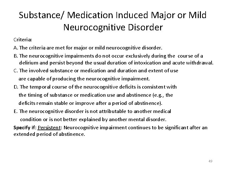 Substance/ Medication Induced Major or Mild Neurocognitive Disorder Criteria: A. The criteria are met