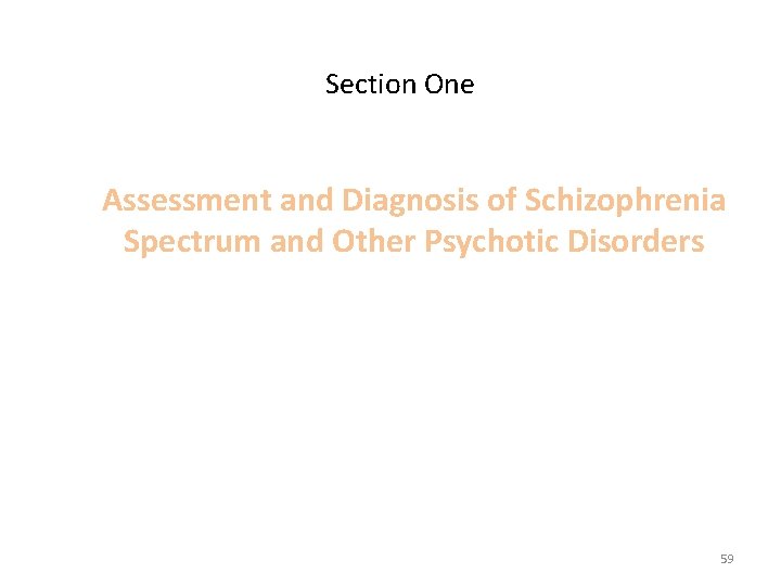 Section One Assessment and Diagnosis of Schizophrenia Spectrum and Other Psychotic Disorders 59 