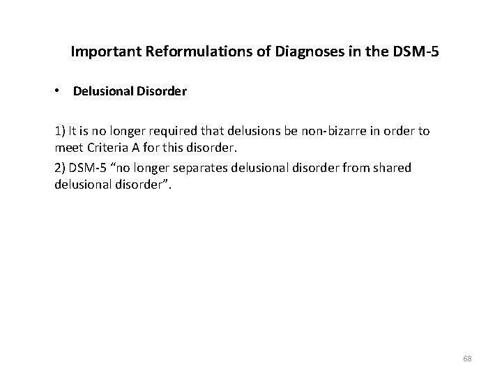 Important Reformulations of Diagnoses in the DSM-5 • Delusional Disorder 1) It is no