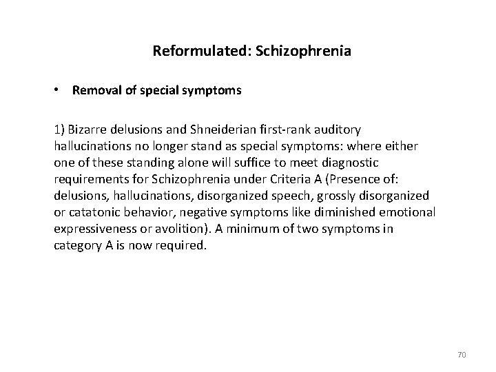 Reformulated: Schizophrenia • Removal of special symptoms 1) Bizarre delusions and Shneiderian first-rank auditory