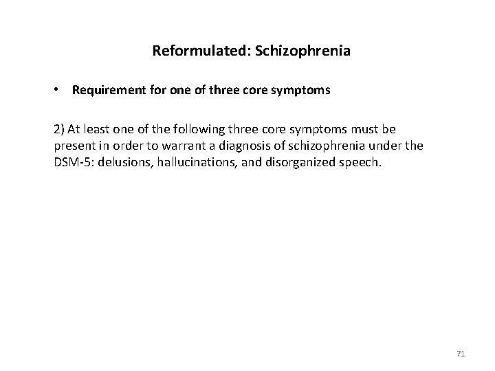 Reformulated: Schizophrenia • Requirement for one of three core symptoms 2) At least one