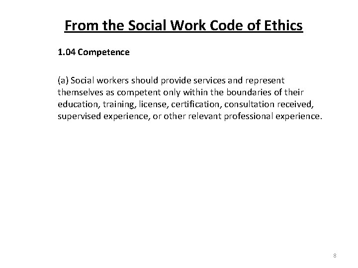 From the Social Work Code of Ethics 1. 04 Competence (a) Social workers should