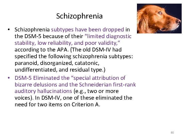  Schizophrenia • Schizophrenia subtypes have been dropped in the DSM-5 because of their