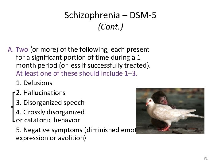 Schizophrenia – DSM-5 (Cont. ) A. Two (or more) of the following, each present
