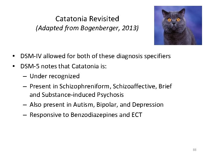 Catatonia Revisited (Adapted from Bogenberger, 2013) • DSM-IV allowed for both of these diagnosis