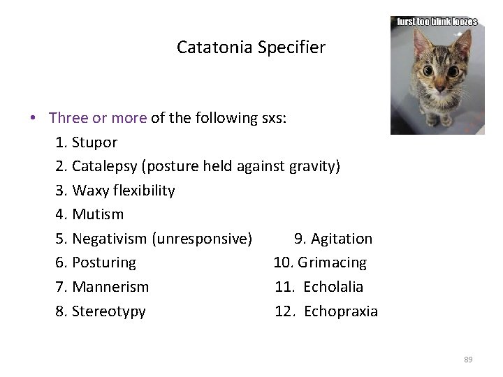 Catatonia Specifier • Three or more of the following sxs: 1. Stupor 2. Catalepsy