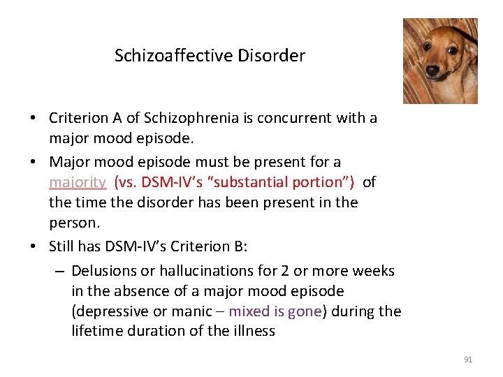 Schizoaffective Disorder • Criterion A of Schizophrenia is concurrent with a major mood episode.