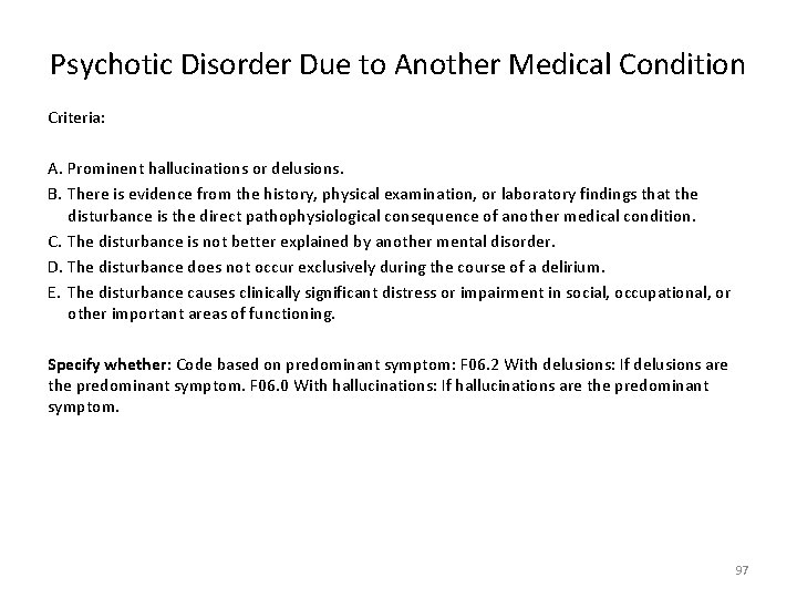 Psychotic Disorder Due to Another Medical Condition Criteria: A. Prominent hallucinations or delusions. B.