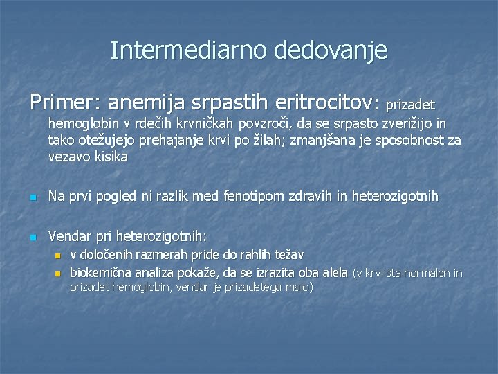 Intermediarno dedovanje Primer: anemija srpastih eritrocitov: prizadet hemoglobin v rdečih krvničkah povzroči, da se