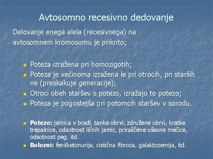 Avtosomno recesivno dedovanje Delovanje enega alela (recesivnega) na avtosomnem kromosomu je prikrito; n n