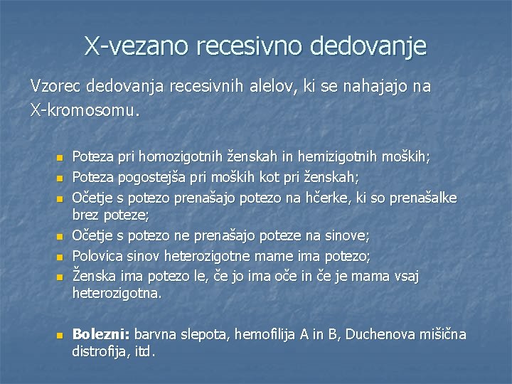 X-vezano recesivno dedovanje Vzorec dedovanja recesivnih alelov, ki se nahajajo na X-kromosomu. n n