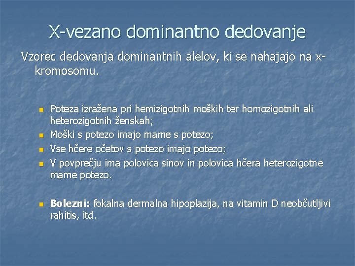 X-vezano dominantno dedovanje Vzorec dedovanja dominantnih alelov, ki se nahajajo na xkromosomu. n n