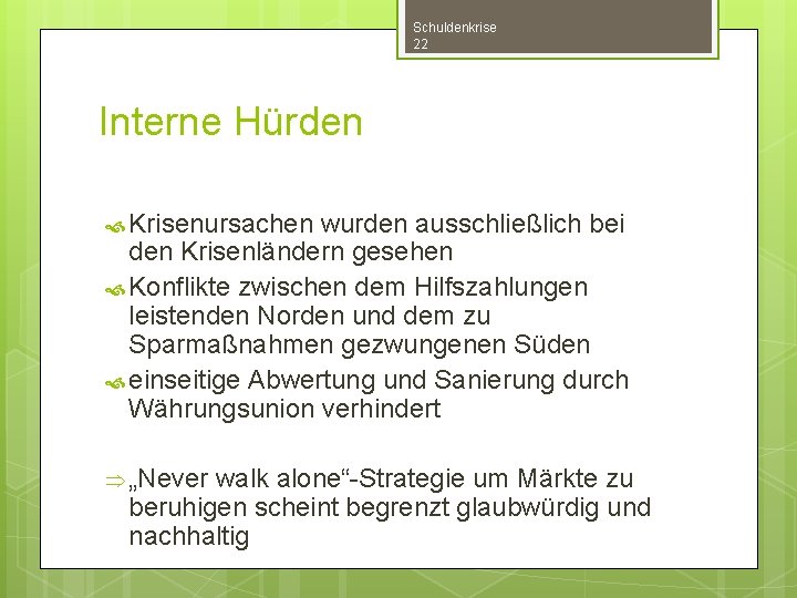 Schuldenkrise 22 Interne Hürden Krisenursachen wurden ausschließlich bei den Krisenländern gesehen Konflikte zwischen dem Schuldenkrise 22 Interne Hürden Krisenursachen wurden ausschließlich bei den Krisenländern gesehen Konflikte zwischen dem