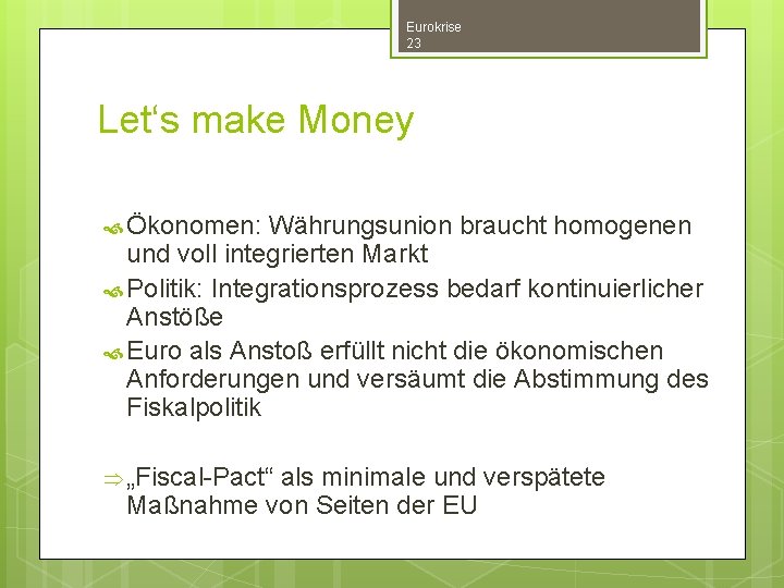Eurokrise 23 Let‘s make Money Ökonomen: Währungsunion braucht homogenen und voll integrierten Markt Politik: