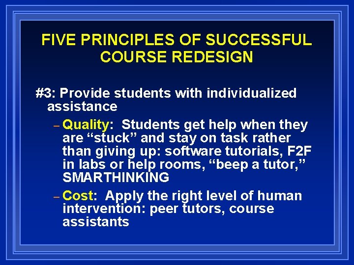 FIVE PRINCIPLES OF SUCCESSFUL COURSE REDESIGN #3: Provide students with individualized assistance – Quality: