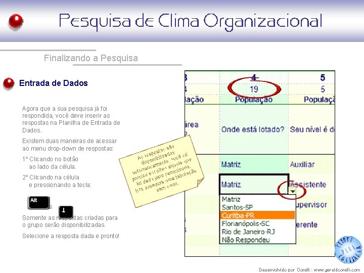 Finalizando a Pesquisa Entrada de Dados Agora que a sua pesquisa já foi respondida,