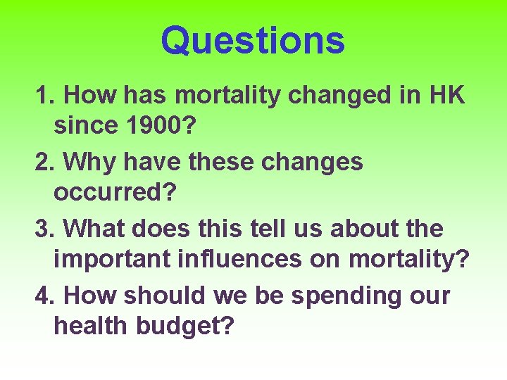 Questions 1. How has mortality changed in HK since 1900? 2. Why have these