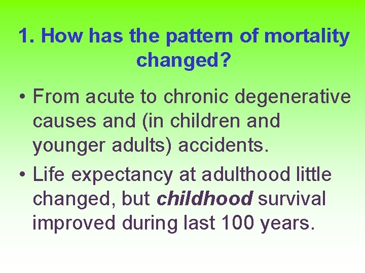 1. How has the pattern of mortality changed? • From acute to chronic degenerative