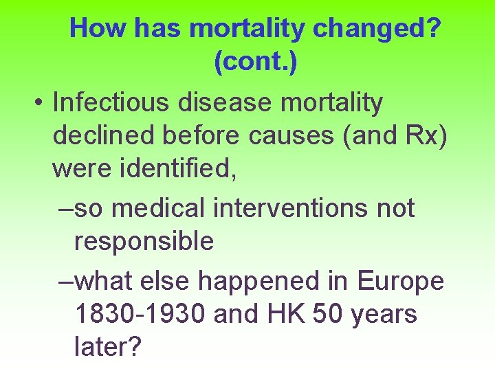 How has mortality changed? (cont. ) • Infectious disease mortality declined before causes (and