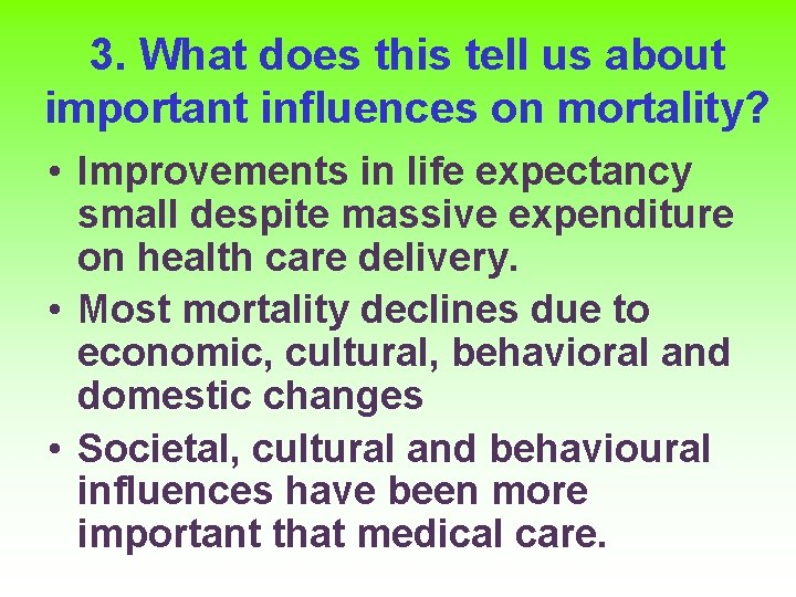3. What does this tell us about important influences on mortality? • Improvements in