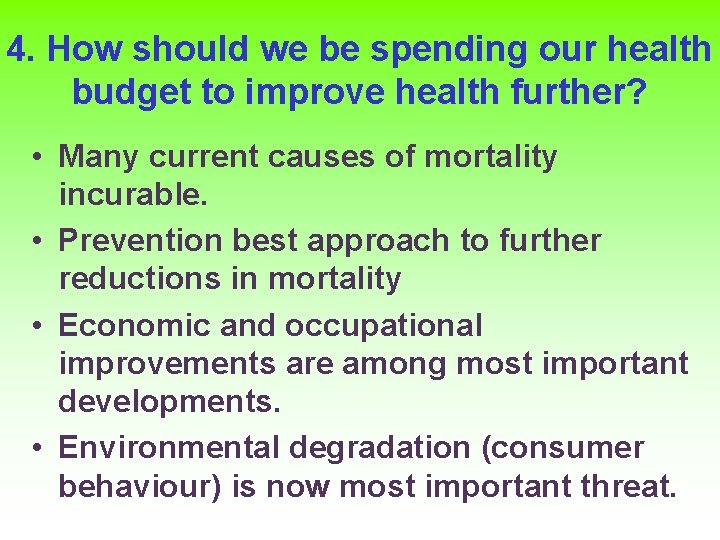 4. How should we be spending our health budget to improve health further? •