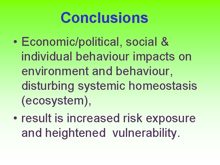 Conclusions • Economic/political, social & individual behaviour impacts on environment and behaviour, disturbing systemic