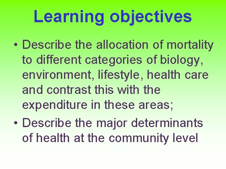 Learning objectives • Describe the allocation of mortality to different categories of biology, environment,