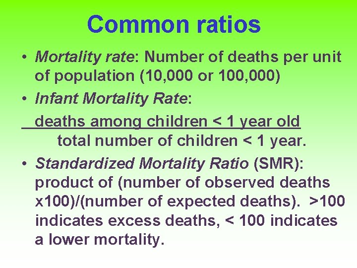 Common ratios • Mortality rate: Number of deaths per unit of population (10, 000