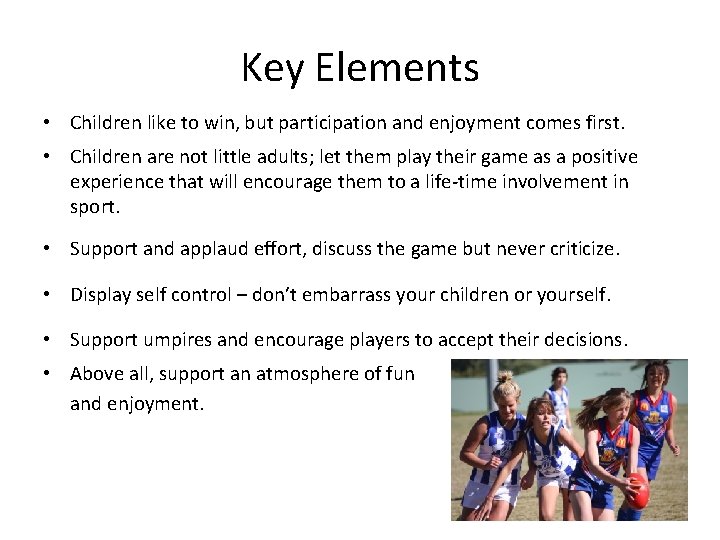 Key Elements • Children like to win, but participation and enjoyment comes first. •