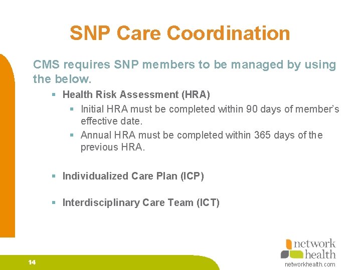 SNP Care Coordination CMS requires SNP members to be managed by using the below.