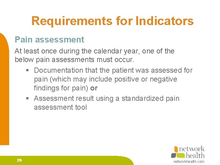 Requirements for Indicators Pain assessment At least once during the calendar year, one of