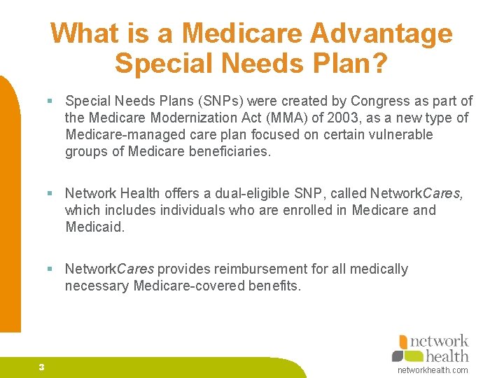 What is a Medicare Advantage Special Needs Plan? § Special Needs Plans (SNPs) were