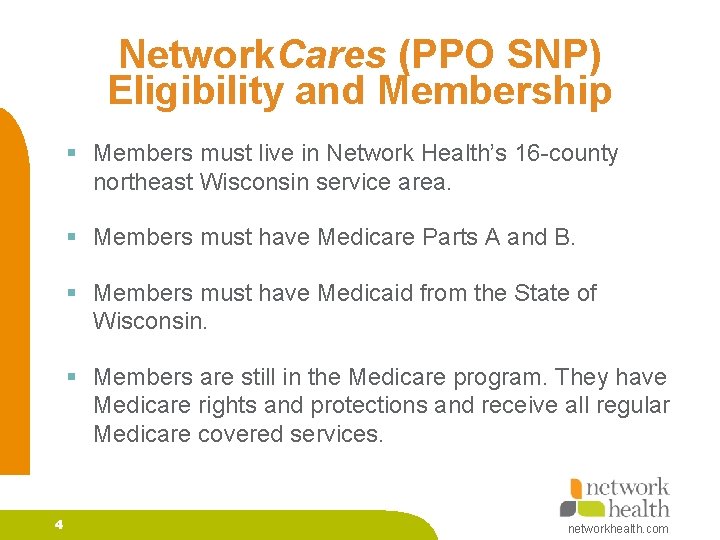 Network. Cares (PPO SNP) Eligibility and Membership § Members must live in Network Health’s