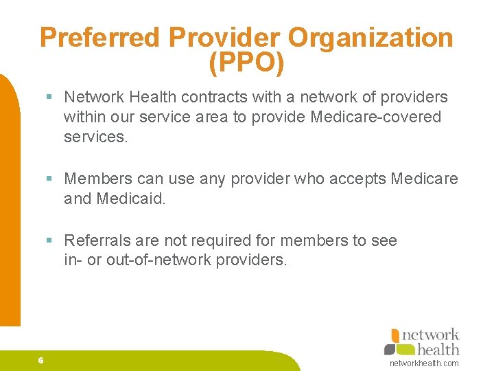 Preferred Provider Organization (PPO) § Network Health contracts with a network of providers within