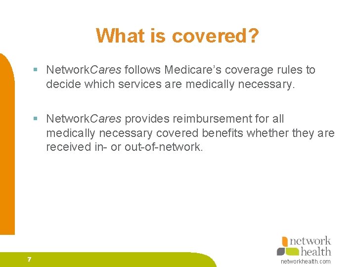 What is covered? § Network. Cares follows Medicare’s coverage rules to decide which services