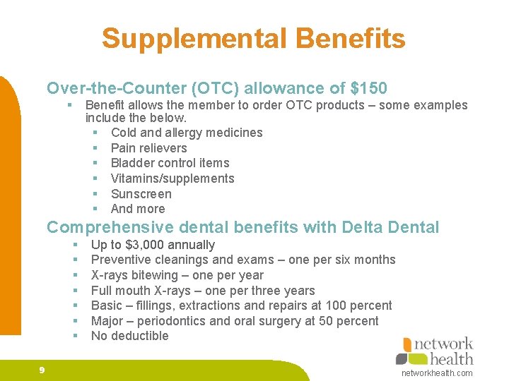 Supplemental Benefits Over-the-Counter (OTC) allowance of $150 § Benefit allows the member to order