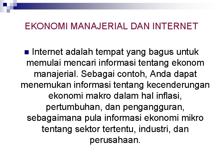 EKONOMI MANAJERIAL DAN INTERNET Internet adalah tempat yang bagus untuk memulai mencari informasi tentang