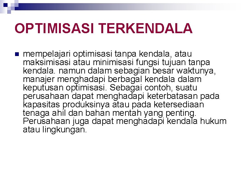 OPTIMISASI TERKENDALA n mempelajari optimisasi tanpa kendala, atau maksimisasi atau minimisasi fungsi tujuan tanpa