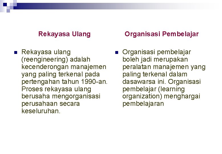 Rekayasa Ulang n Rekayasa ulang (reengineering) adalah kecenderongan manajemen yang paling terkenal pada pertengahan