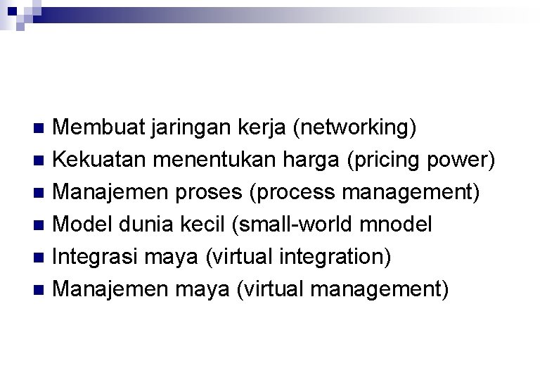 Membuat jaringan kerja (networking) n Kekuatan menentukan harga (pricing power) n Manajemen proses (process