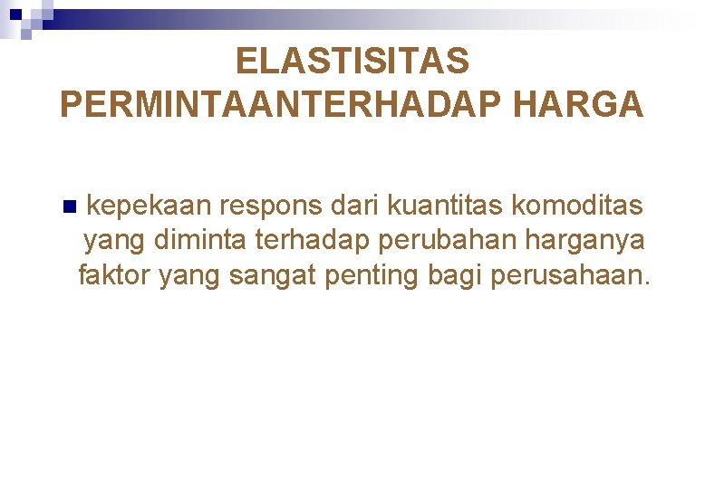 ELASTISITAS PERMINTAANTERHADAP HARGA kepekaan respons dari kuantitas komoditas yang diminta terhadap perubahan harganya faktor